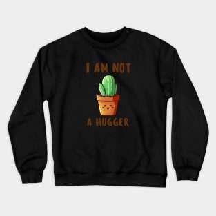 I am not a Hugger-Cactus Crewneck Sweatshirt